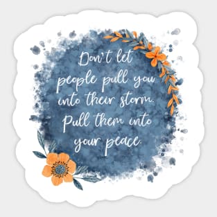 Don’t Let People Pull You Into Their Storm Sticker